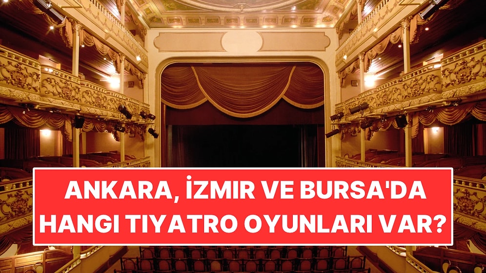 20-25 Ekim'de Ankara, İzmir ve Bursa'da Hangi Tiyatro Oyunları Var?