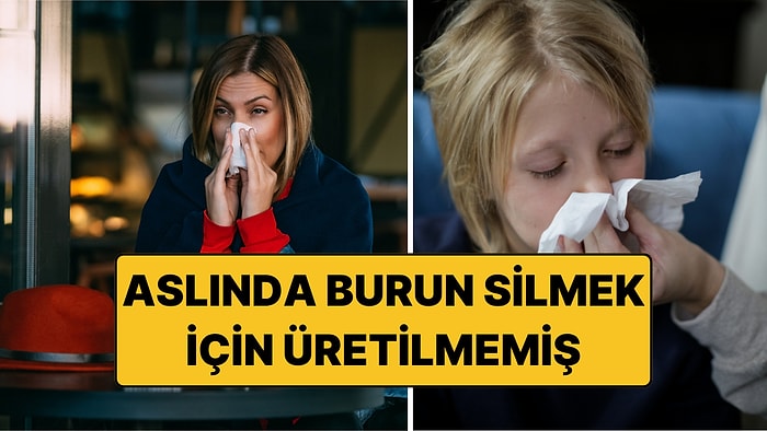 Kağıt Mendil Aslında Burun Silmek İçin Üretilmemişti!