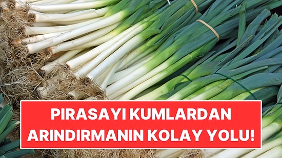 Kış Aylarımızın Vazgeçilmezi Olan Pırasayı Kumlardan Arındırmanın Kolay Yolu