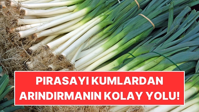 Kış Aylarımızın Vazgeçilmezi Olan Pırasayı Kumlardan Arındırmanın Kolay Yolu