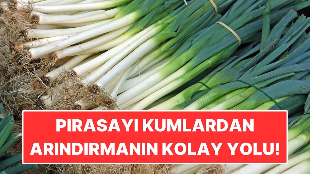 Kış Aylarımızın Vazgeçilmezi Olan Pırasayı Kumlardan Arındırmanın Kolay Yolu