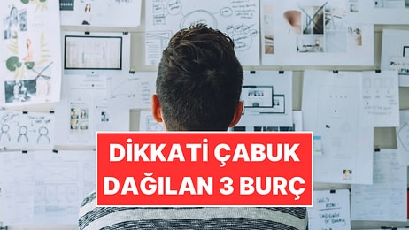 Geç Kalan ve Dikkati Çabuk Dağılan 3 Burç