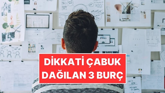 Geç Kalan ve Dikkati Çabuk Dağılan 3 Burç
