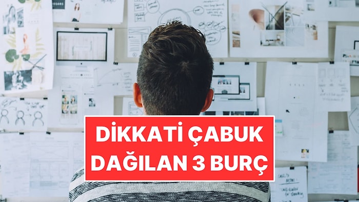 Geç Kalan ve Dikkati Çabuk Dağılan 3 Burç