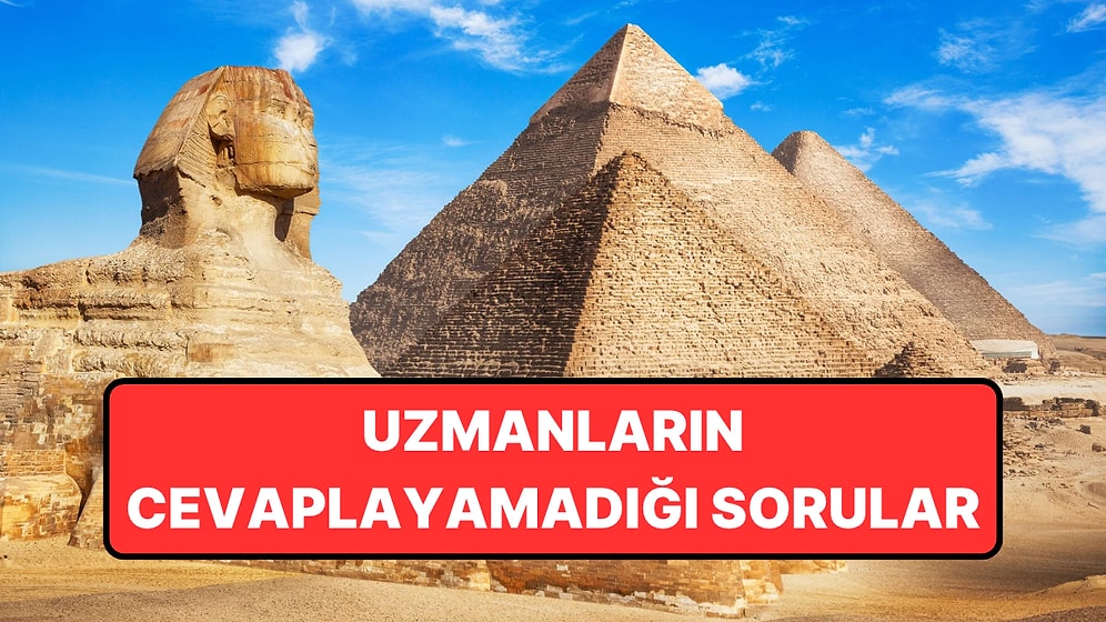 Piramitlerin Hâlâ Çözülemeyen 6 Gizemi: Uzmanlar Bile Kesin Bir Cevap Veremiyor