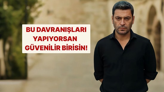 Bu Davranışlardan Yaptıklarına Göre Güvenilir Biri misin?