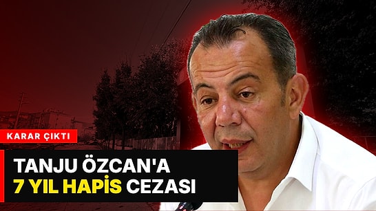 Tanju Özcan'ın Cezası Belli Oldu: İrtikaptan 7 Yıl 3 Ay 15 Gün Hapis, Dolandırıcılıktan Beraat