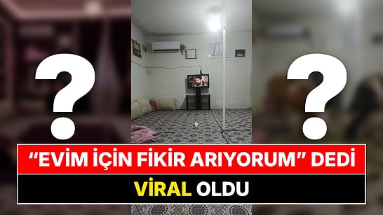 "Evim İçin Fikirler Arıyorum" Diyen Kullanıcıya Gelen Yanıtlar Viral Oldu