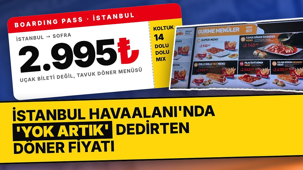 Döner Fiyatı Uçak Biletinden Daha Pahalı! İstanbul Havalimanı'nda Döner Fiyatı 3 Bin Liraya Yaklaştı