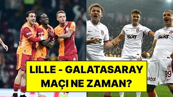 Lille - Galatasaray Maçı Ne Zaman, Saat Kaçta ve Hangi Kanalda?