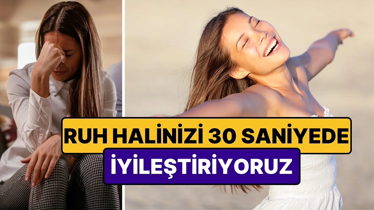 Ruh Halinizi 30 Saniyede İyileştiren 3 Küçük Alışkanlık