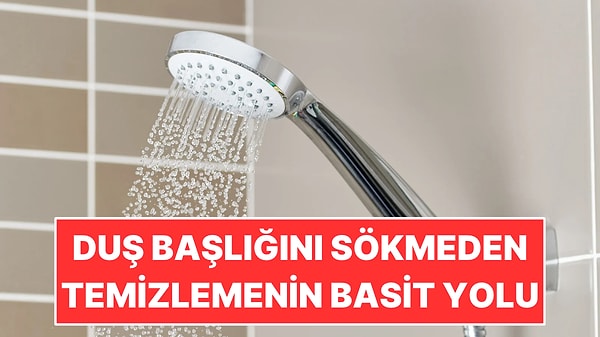 Duş Başlığını Sökmeden Temizlemenin Yolu