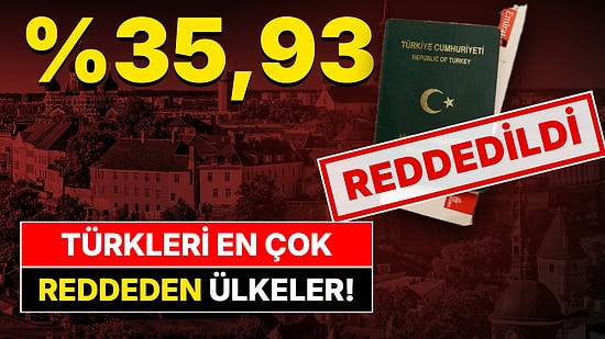 Türk Vatandaşlarına En Çok Vize Reddi Veren Ülkeler Belli Oldu: Son 5 Yılda Estonya %35,93 ile Zirvede