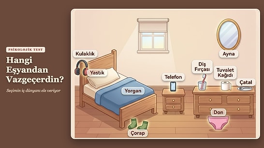 Seçimin İç Dünyanı Ele Veriyor: Hangi Eşyandan Vazgeçerdin?