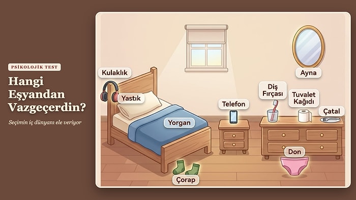Seçimin İç Dünyanı Ele Veriyor: Hangi Eşyandan Vazgeçerdin?