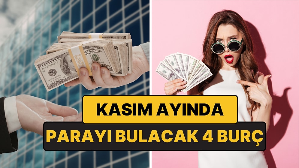 Kasım Ayında Parayı Bulacak 4 Burç: Cüzdanları Doluyor!