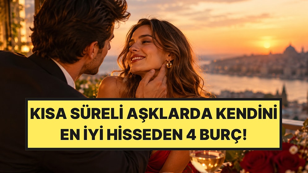 Kısa Süreli Romantik İlişkilerde Başarılı Olan 4 Burç