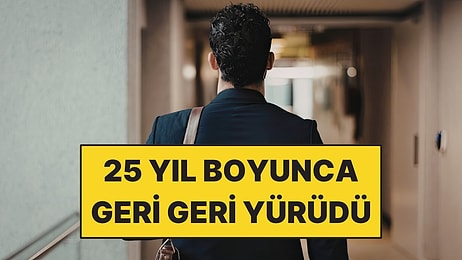 25 Yıl Boyunca Geri Geri Yürüdü