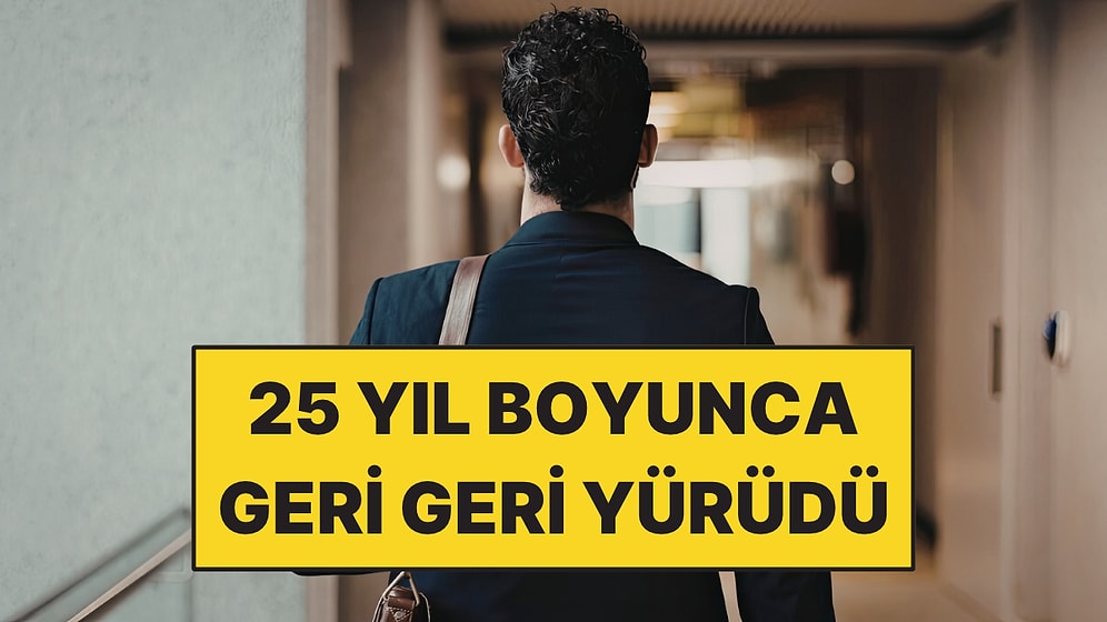 25 Yıl Boyunca Geri Geri Yürüdü