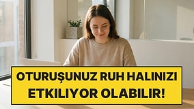 Oturuş Şekliniz Ruh Halinizi Etkileyebilir
