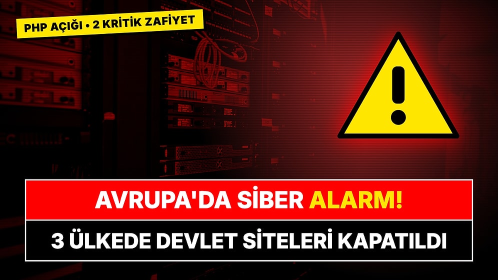 Avrupa'da Siber Güvenlik Alarmı: PHP'deki 2 Kritik Açık Yüzünden 3 Ülkede Devlet Siteleri Kapatıldı