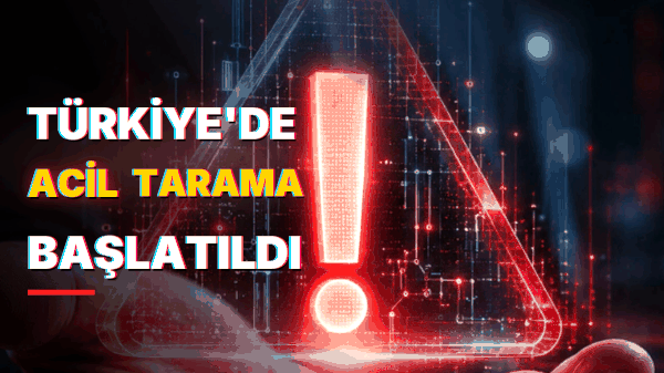 Dünyada Siber Güvenlik Alarmı! Türkiye'de Acil Tarama Başlatıldı