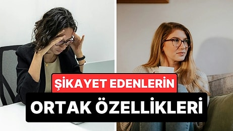 Psikologlara Göre Sürekli Şikayet Edenlerin Ortak Özelliği