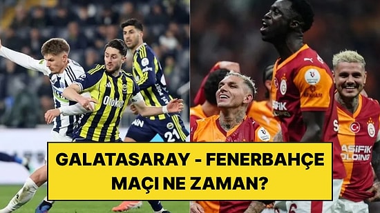 Galatasaray - Fenerbahçe Maçı Ne Zaman, Saat Kaçta ve Hangi Kanalda?