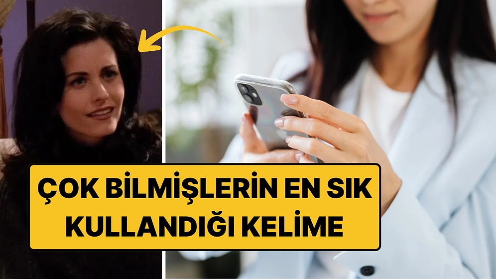 Her Şeyi Bildiğini Sanan Kişilerin Sizi Küçümsemek İçin Kullandığı Kelime