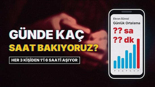 Her 3 Kişiden 1'i Günde 6 Saatten Fazla Ekrana Bakıyor: Ekran Süresi Anketinin Sonucu Şaşırttı