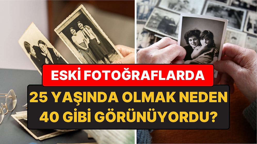 Eski Fotoğraflardaki İnsanlar Neden Olduğundan Daha Yaşlı Görünüyor?