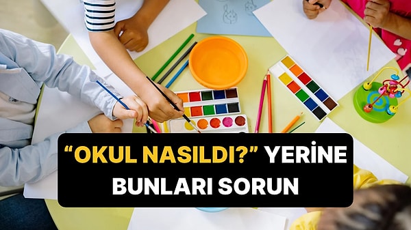 "Okul Nasıldı?" Yerine Bunları Sorun: Çocuğunuzla Bağınızı Güçlendirecek 5 Soru