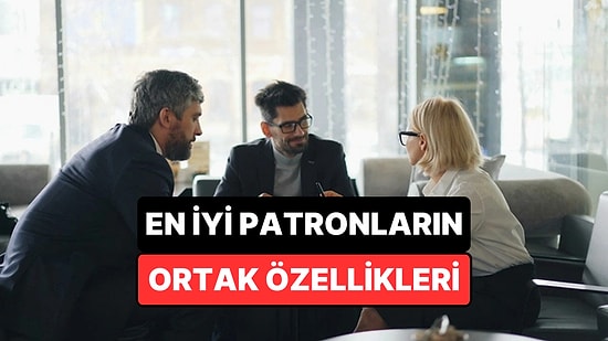 Psikolojiye Göre En İyi Patronların Ortak Özellikleri