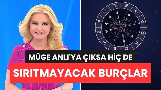 Müge Anlı’ya Çıksa Hiç de Sırıtmayacak Burçlar
