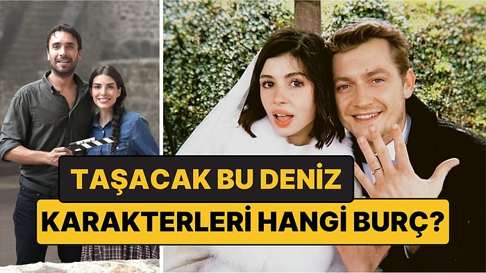 Taşacak Bu Deniz Karakterleri Hangi Burç? Adil Koçari'den Esme'ye 12 Burç Eşleşmesi
