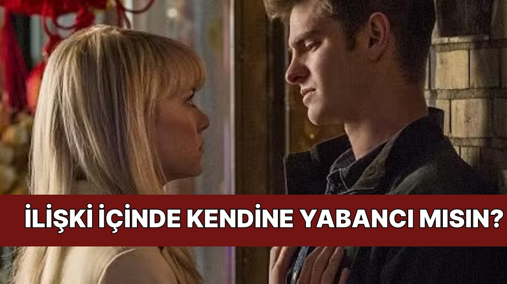 Bu İlişkide Kendin misin, Yoksa Olman Beklenen Kişi mi?
