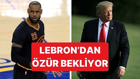 Trump, LeBron James'in Milli Marş Sırasındaki Hareketlerine Tepki Gösterip Özür Talep Etti