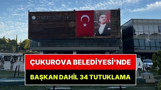 Çukurova Belediyesi'nde Başkan Emrah Kozay Dahil 34 Kişi Tutuklandı