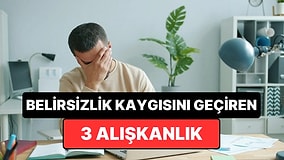 Psikologlara Göre 'Yarın Ne Olacak' Kaygısını Dindiren 3 Basit Alışkanlık
