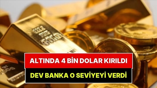 Altında 4 Bin Dolar Sınırı Kırıldı: Dev Banka Yeni Rakamı Açıkladı