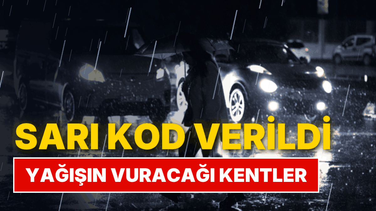 Meteoroloji 4 Kente Sarı Kod Verdi: Yağışın Vuracağı Kentler