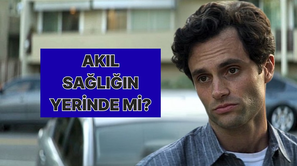 Akıl Sağlığını Ne Kadar Kaybettiğini Söylüyoruz!
