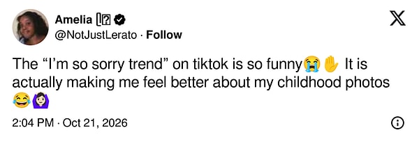 “TikTok’taki ‘I’m so sorry’ akımı çok komik. Çocukluk fotoğraflarım konusunda kendimi daha iyi hissettiriyor.”
