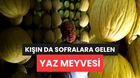 Yaz Meyvesi Ama Kışın da Sofralarda: Tavana Asılınca Aylarca Bozulmuyor