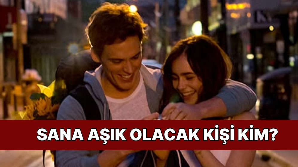 Sana Aşık Olacak İnsanın Özelliklerini Anlatıyoruz!