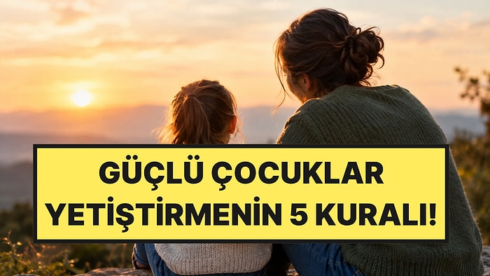 Güçlü Çocuklar Yetiştirmek İsteyen Ebeveynlerin Yapması Gereken 5 Şey