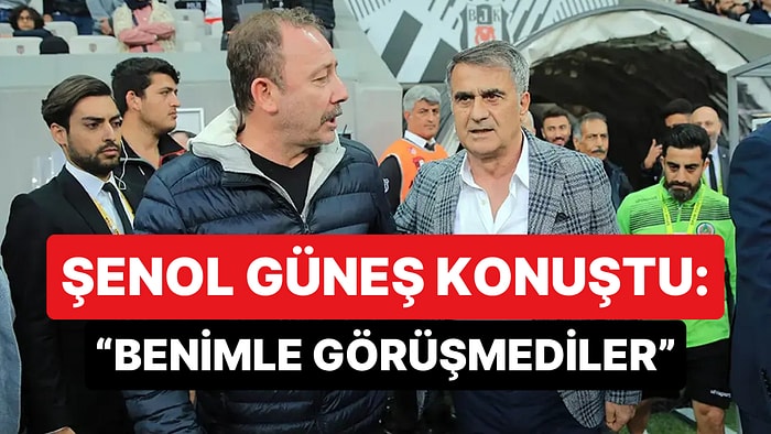 Şenol Güneş Sergen Yalçın'ın Milli Takım Kararı İçin Konuştu: "Benimle Görüşmediler"