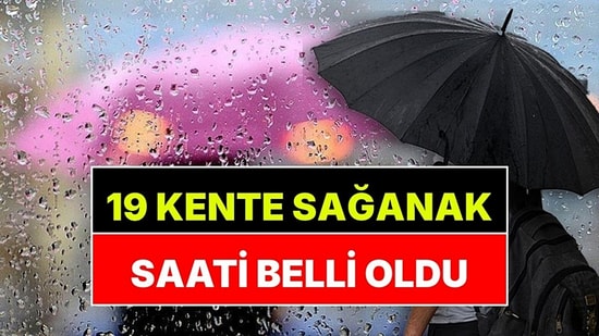 Meteoroloji Saat Verdi: Sağanak Yağış Bekleyen 19 Kenti Açıklandı