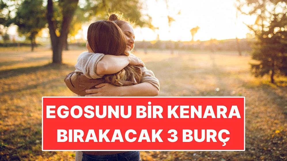 Egosunu Bir Kenara Bırakacak 3 Burç