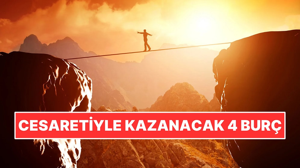 Cesaretiyle Kazanacak 4 Burç
